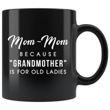 Mom-Mom Because "Grandmother" Is For Old Ladies 11oz Black Mug