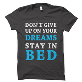 Don't Give Up On Your Dreams Shirt