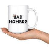 Bad Hombre 15oz White Mug