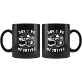 Don't Be Negative 11oz Black Mug