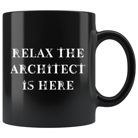 Relax The Architect Is Here 11oz Black Mug