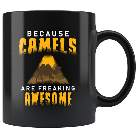 Because Camels Are Freaking Awesome 11oz Black Mug