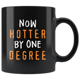 Now Hotter By One Degree 11oz Black Mug