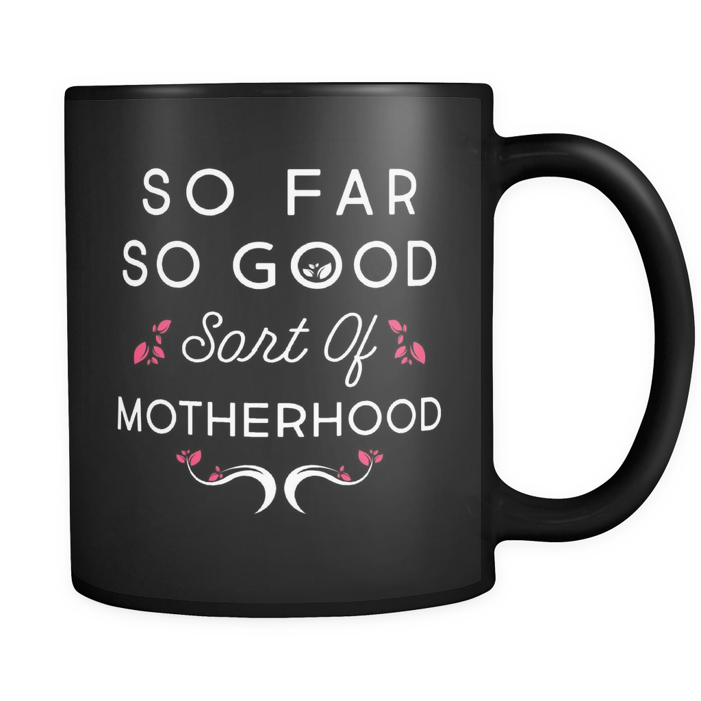 So Far So Good Sort Of Motherhood Mug