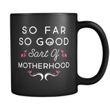 So Far So Good Sort Of Motherhood Mug