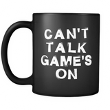 Can't Talk Game's On Black Mug