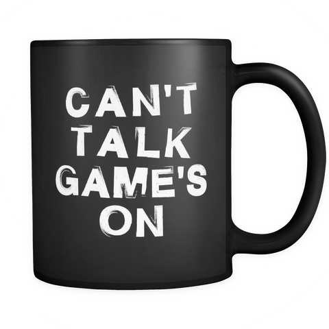 Can't Talk Game's On Black Mug