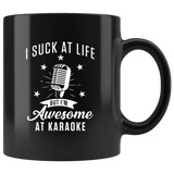 I Suck At Life But I'm Awesome At Karaoke 11oz Black Mug
