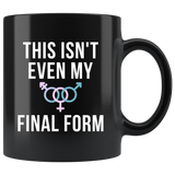 This Isn't Even My Final Form 11oz Black Mug