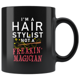 I'm A Hair Stylist Not A Freakin' Magician! 11oz Black Mug