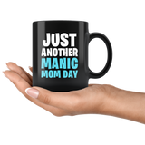 Just Another Manic Mom Day 11oz Black Mug