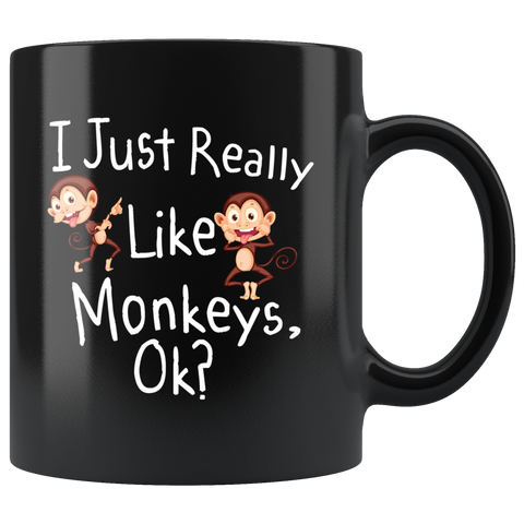 I Jut Really Like Monkeys, Ok? 11oz Black Mug