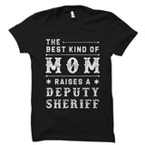 The Best Kind Of Mom Raises A Deputy Sheriff Shirt