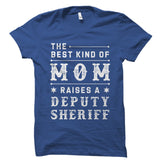 The Best Kind Of Mom Raises A Deputy Sheriff Shirt