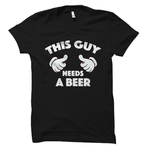 This Guy Needs A Beer Shirt