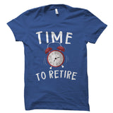 Time To Retire Shirt