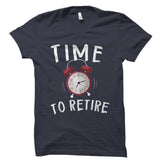 Time To Retire Shirt