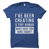 I've Been Creating A Tiny Human Shirt