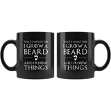 That'What I Do I Grow A Beard And I Know Things 11oz Black Mug