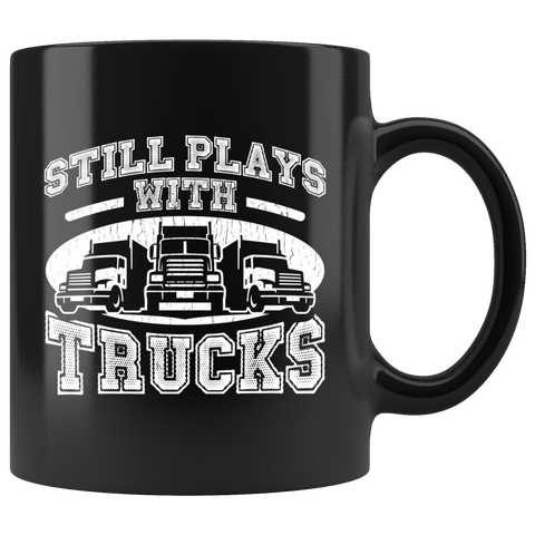 Still Plays With Trucks 11oz Black Mug