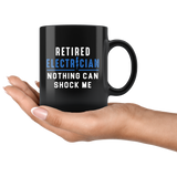 Retired Electrician Nothing Can Shock Me Anymore 11oz Black Mug