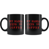 My Blood Type Is Coffee 11oz Black Mug