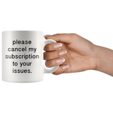 Please Cancel My Subscriptions To Your Issues White Mug