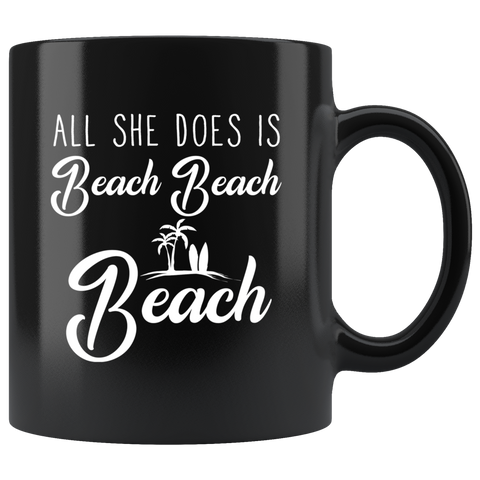 All She Does Is Beach Beach Beach 11oz Black Mug
