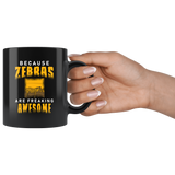 Because Zebras Are Freaking Awesome 11oz Black Mug