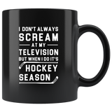 I Don't Always Scream At My Television But When I Do It's Hockey Season 11oz Black Mug