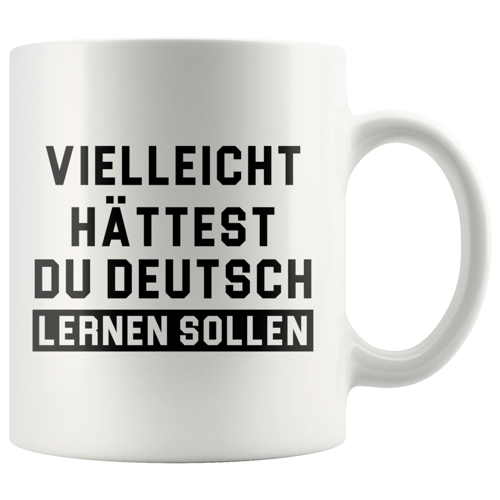 Vielleicht Hattest Du Deutsch Lernen Sollen 11oz White Mug