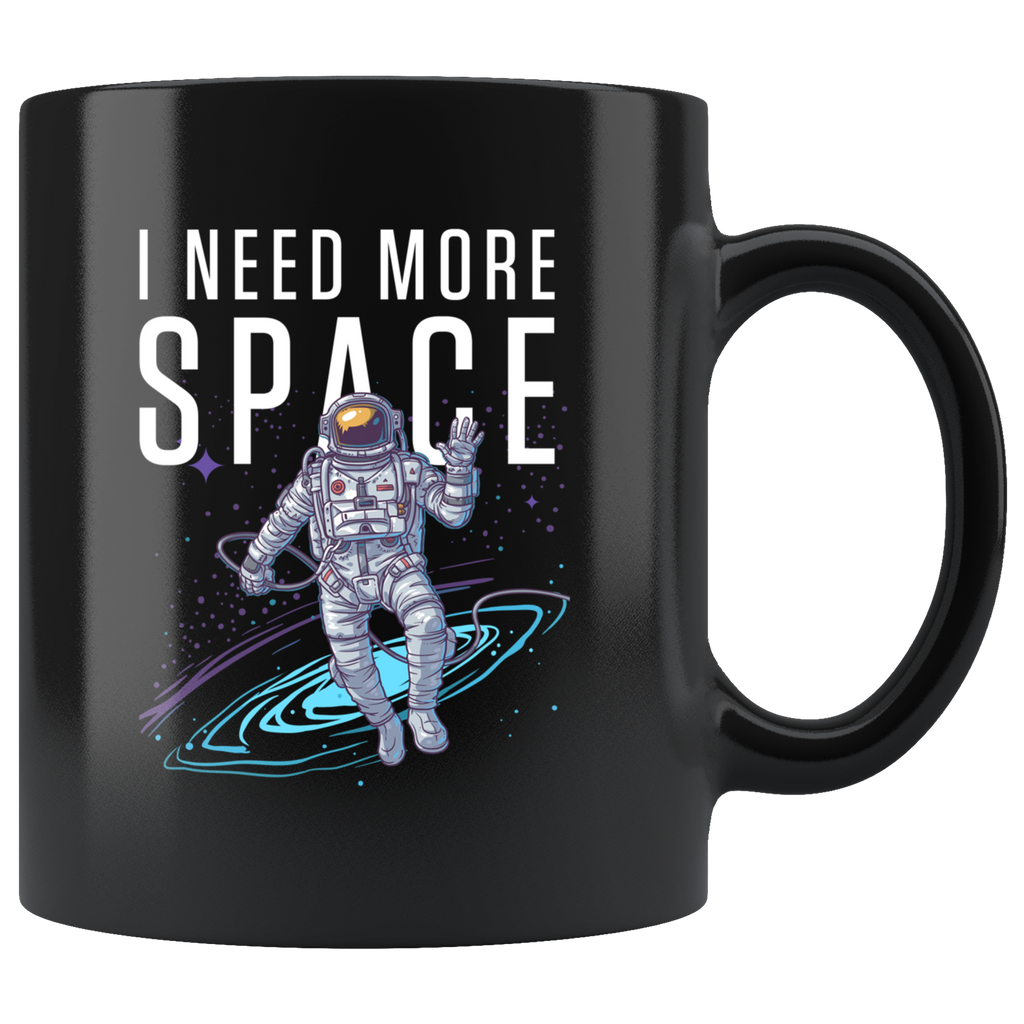 I Need More Space 11oz Black Mug
