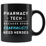 Pharmacy Tech Because Even Pharmacists Need Heroes 11oz Black Mug