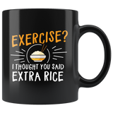 Exercise I Thought You Said Extra Rice 11oz Black Mug