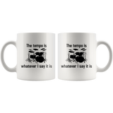The Tempo Is Whatever I Say It Is White Mug