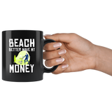 Beach Better Have My Money 11oz Black Mug