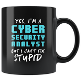 Yes, I'm A Cyber Security Analyst But I Can't Fix Stupid. 11oz Black Mug