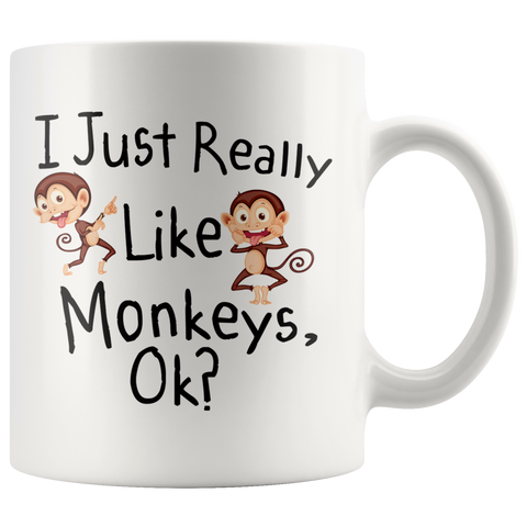 I Just Really Like Monkeys Ok? 11oz White Mug