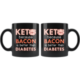 Keto Because Bacon Is Better Than Diabetes 11oz Black Mug