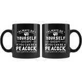 Always Be Yourself Except If You Can Be A Peacock 11oz Black Mug