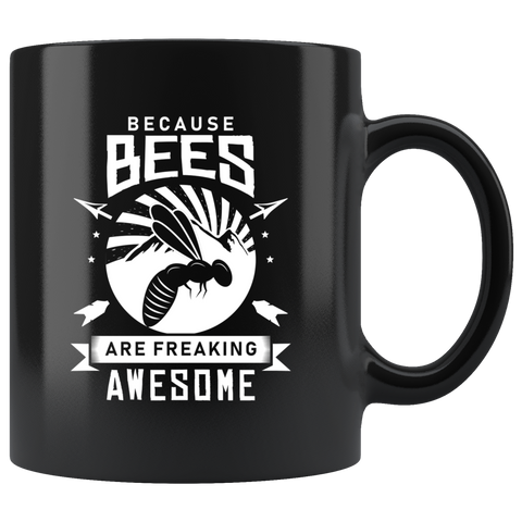 Because Bees Are Freaking Awesome 11oz Black Mug