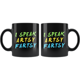 I Speak Artsy Fartsy 11oz Black Mug