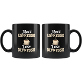 More Espresso Less Depresso 11oz Black Mug
