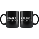 People... Not A Big Fan 11oz Black Mug