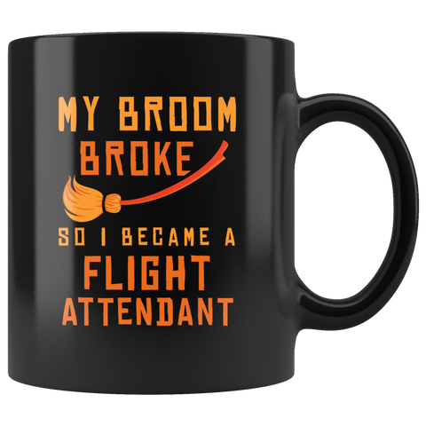 My Broom Broke So I Became A Flight Attendant 11oz Black Mug