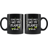 Sometimes I Wet My Plants 11oz Black Mug