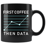 First Coffee Then Data 11oz Black Mug