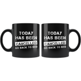 Today Has Been Cancelled Go Back To Bed 11oz Black Mug