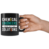 Chemical Engineers Have All The Solutions 11oz Black Mug