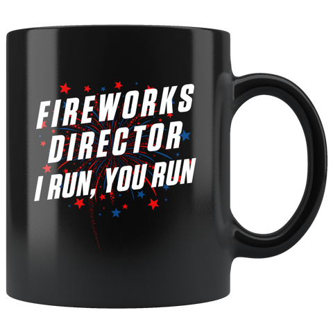 Fireworks Director I Run, You Run 11oz Black Mug
